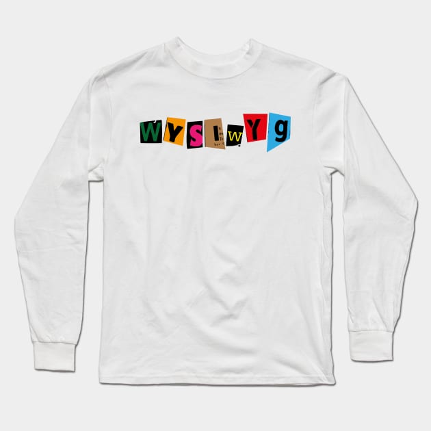 WYSIWYG Long Sleeve T-Shirt by GraphicBazaar